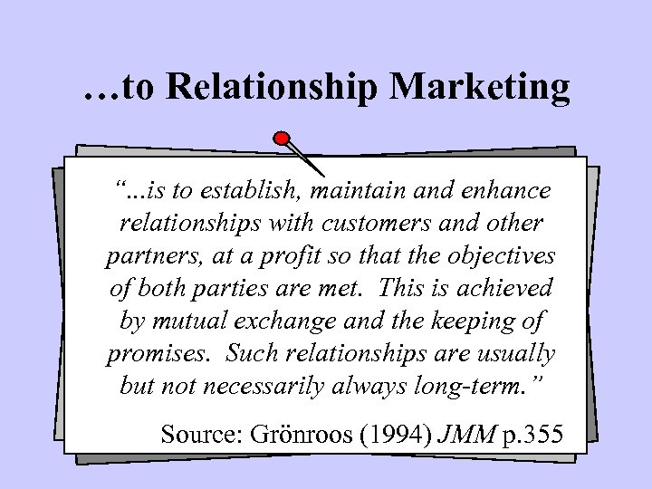 …to Relationship Marketing “. . . is to establish, maintain and enhance relationships with