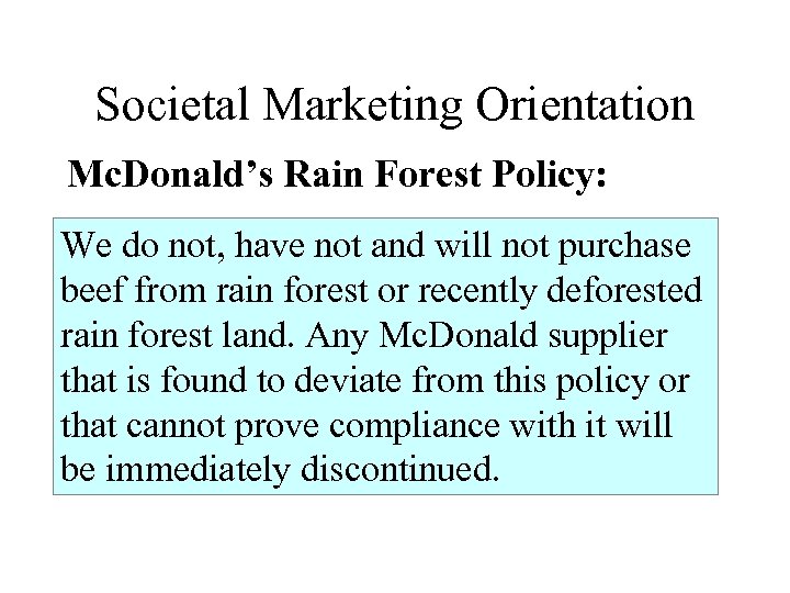 Societal Marketing Orientation Mc. Donald’s Rain Forest Policy: We do not, have not and