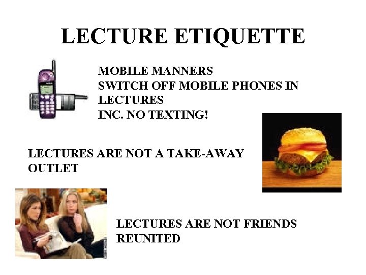 LECTURE ETIQUETTE MOBILE MANNERS SWITCH OFF MOBILE PHONES IN LECTURES INC. NO TEXTING! LECTURES
