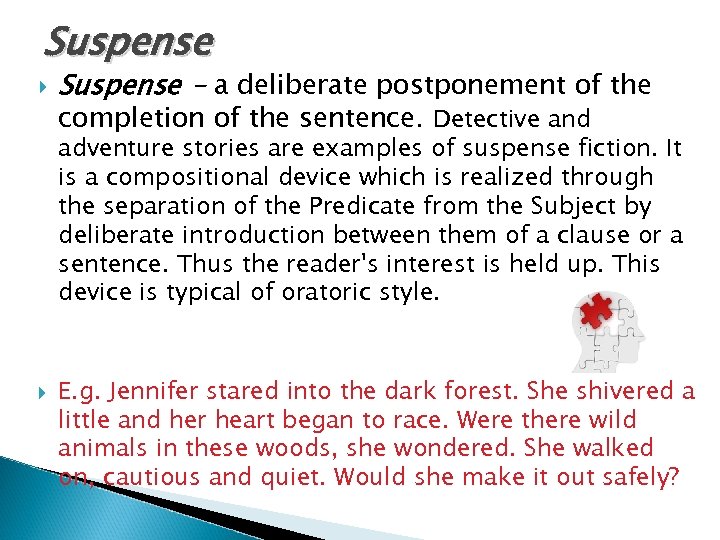 Suspense - a deliberate postponement of the completion of the sentence. Detective and adventure
