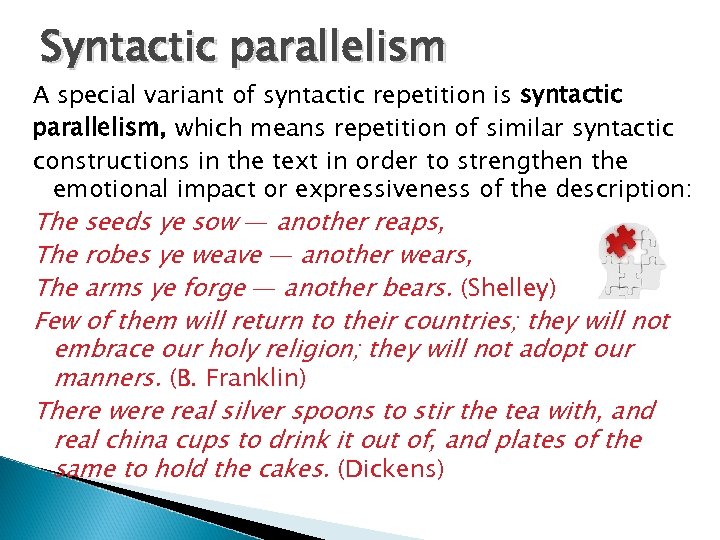Syntactic parallelism A special variant of syntactic repetition is syntactic parallelism, which means repetition