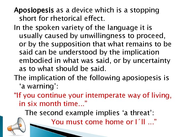 Aposiopesis as a device which is a stopping short for rhetorical effect. In the