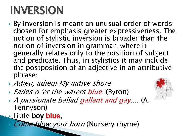 INVERSION By inversion is meant an unusual order of words chosen for emphasis greater