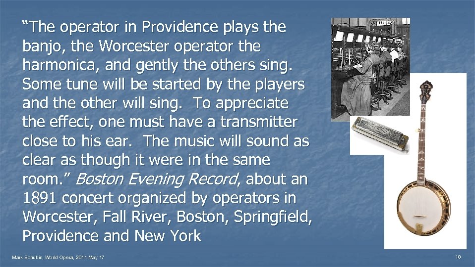 “The operator in Providence plays the banjo, the Worcester operator the harmonica, and gently