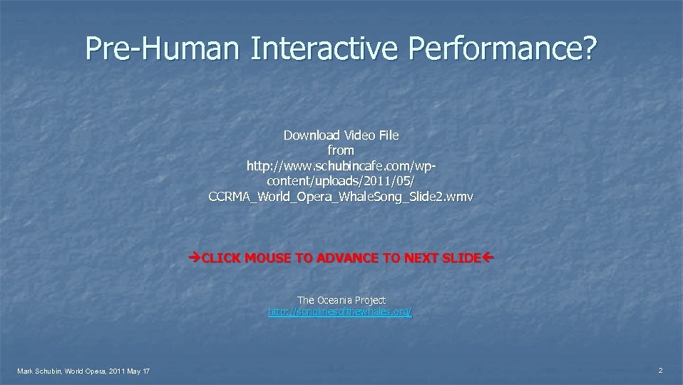 Pre-Human Interactive Performance? Download Video File from http: //www. schubincafe. com/wpcontent/uploads/2011/05/ CCRMA_World_Opera_Whale. Song_Slide 2.