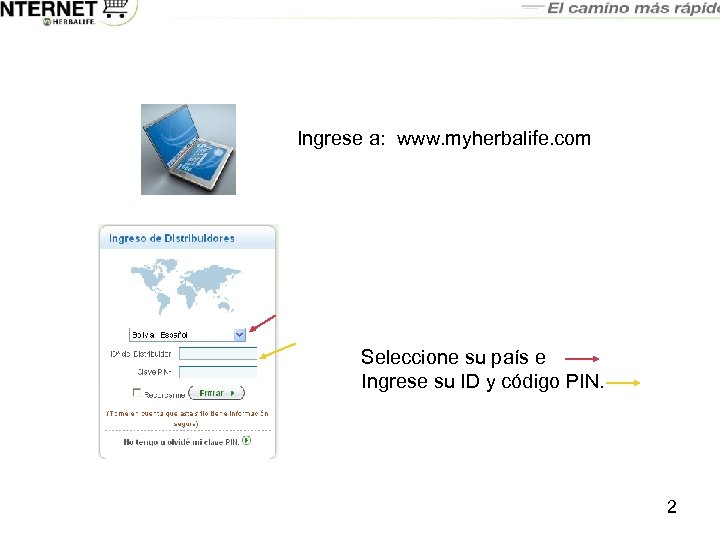 Ingrese a: www. myherbalife. com Seleccione su país e Ingrese su ID y código