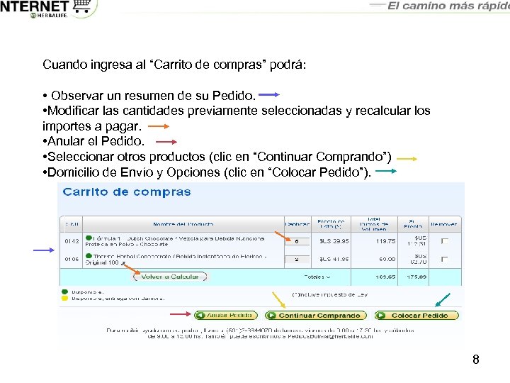 Cuando ingresa al “Carrito de compras” podrá: • Observar un resumen de su Pedido.