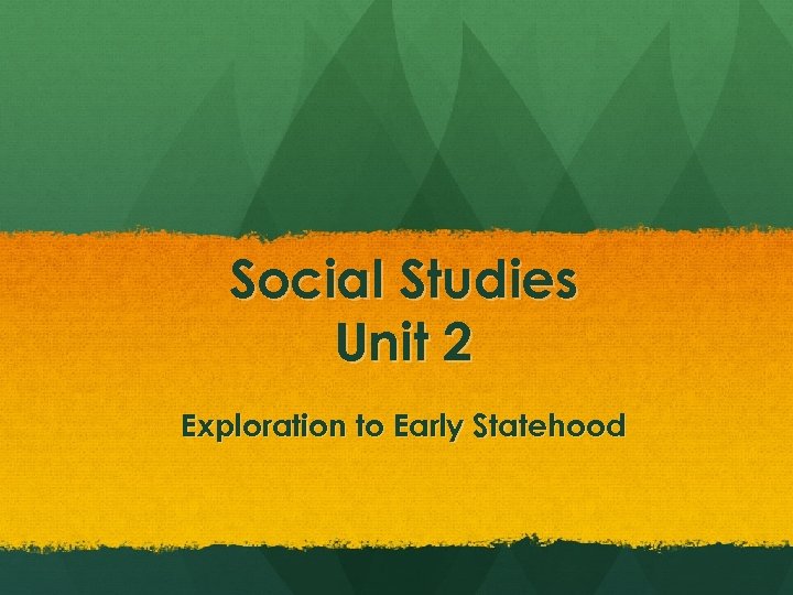 Social Studies Unit 2 Exploration to Early Statehood 