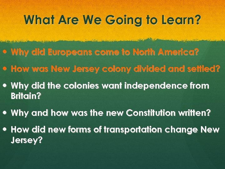 What Are We Going to Learn? Why did Europeans come to North America? How
