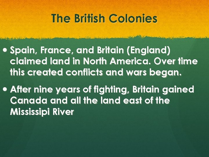 The British Colonies Spain, France, and Britain (England) claimed land in North America. Over