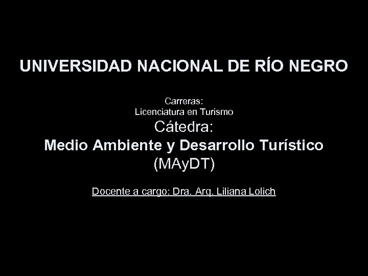 UNIVERSIDAD NACIONAL DE RÍO NEGRO Carreras: Licenciatura en Turismo Cátedra: Medio Ambiente y Desarrollo
