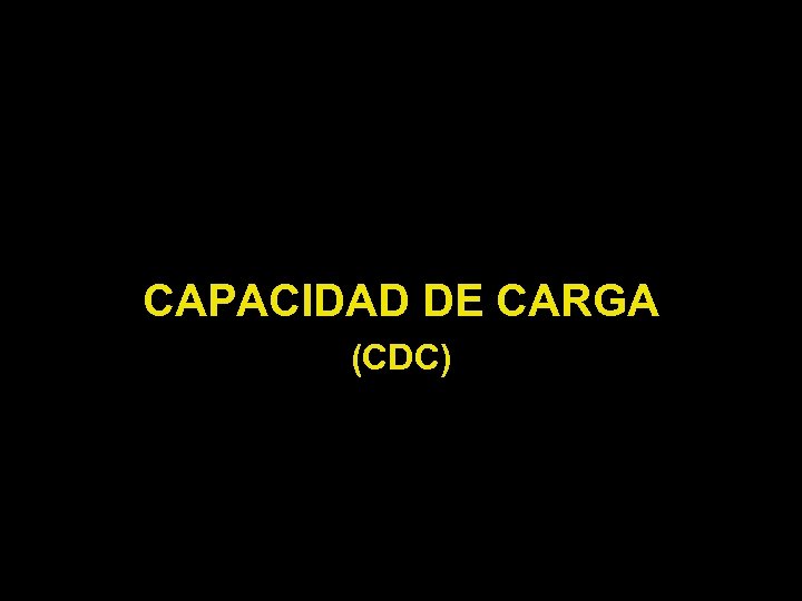 CAPACIDAD DE CARGA (CDC) 