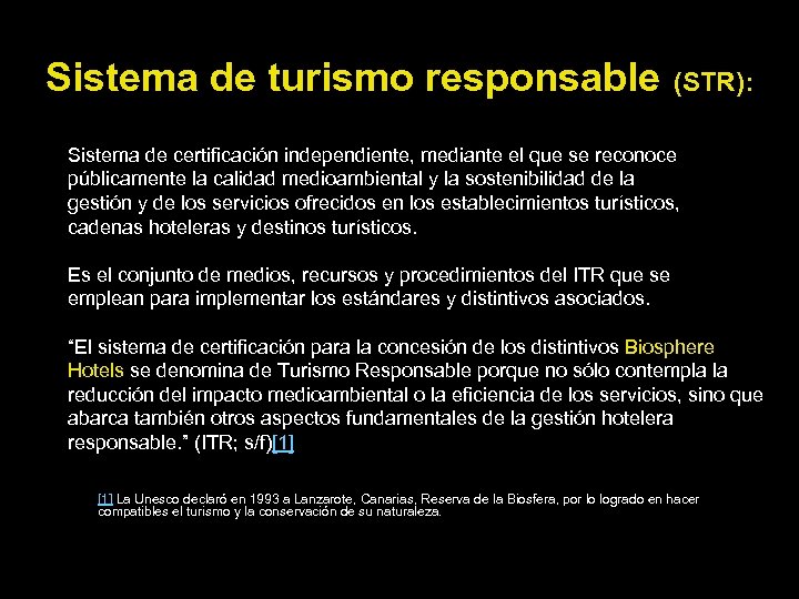 Sistema de turismo responsable (STR): Sistema de certificación independiente, mediante el que se reconoce