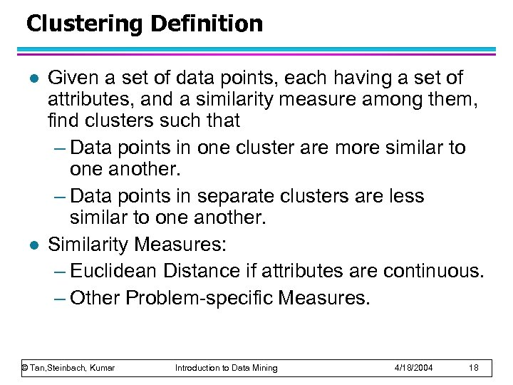 Clustering Definition l l Given a set of data points, each having a set