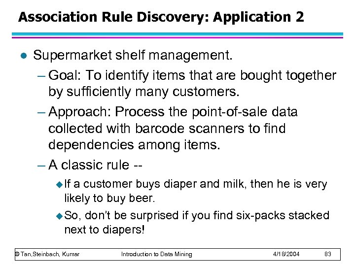 Association Rule Discovery: Application 2 l Supermarket shelf management. – Goal: To identify items