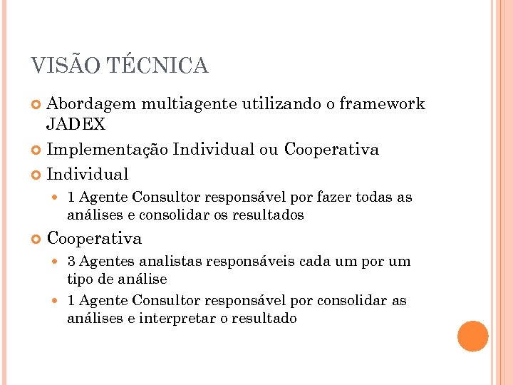 VISÃO TÉCNICA Abordagem multiagente utilizando o framework JADEX Implementação Individual ou Cooperativa Individual 1
