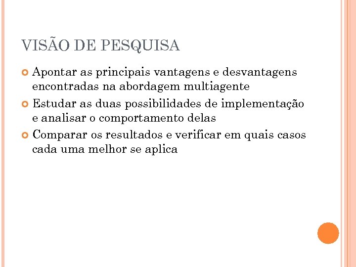 VISÃO DE PESQUISA Apontar as principais vantagens e desvantagens encontradas na abordagem multiagente Estudar