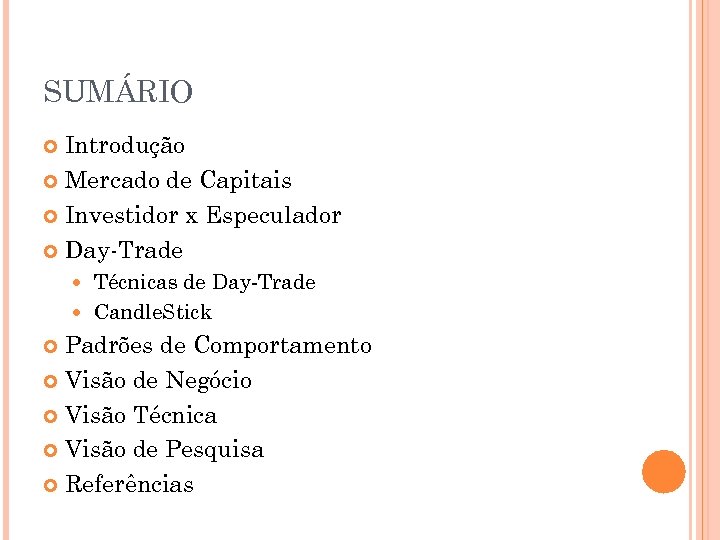 SUMÁRIO Introdução Mercado de Capitais Investidor x Especulador Day-Trade Técnicas de Day-Trade Candle. Stick