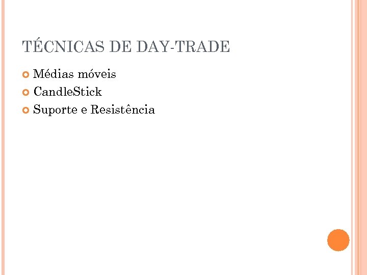TÉCNICAS DE DAY-TRADE Médias móveis Candle. Stick Suporte e Resistência 