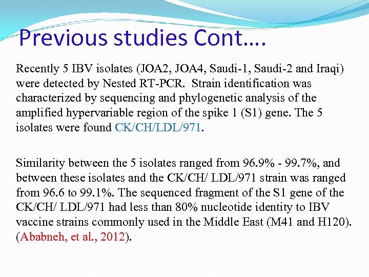 Previous studies Cont…. Recently 5 IBV isolates (JOA 2, JOA 4, Saudi-1, Saudi-2 and