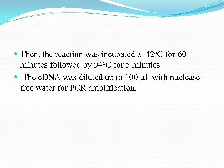  Then, the reaction was incubated at 42 o. C for 60 minutes followed