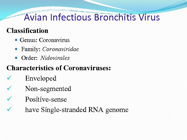 Avian Infectious Bronchitis Virus Classification Genus: Coronavirus Family: Coronaviridae Order: Nidovirales Characteristics of Coronaviruses: