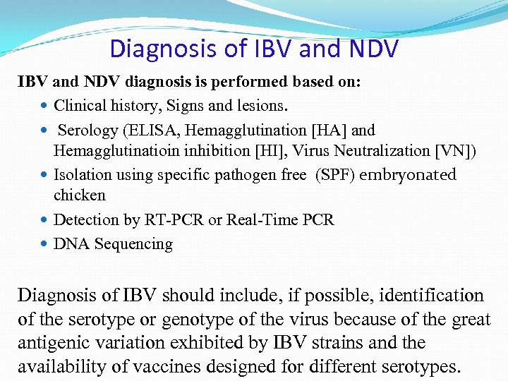 Diagnosis of IBV and NDV diagnosis is performed based on: Clinical history, Signs and