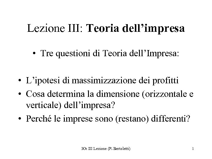 Lezione III: Teoria dell’impresa • Tre questioni di Teoria dell’Impresa: • L’ipotesi di massimizzazione