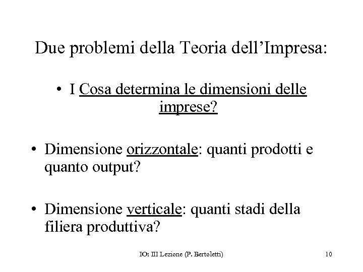 Due problemi della Teoria dell’Impresa: • I Cosa determina le dimensioni delle imprese? •
