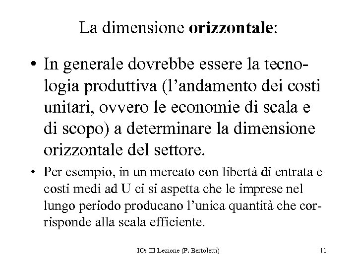 La dimensione orizzontale: • In generale dovrebbe essere la tecnologia produttiva (l’andamento dei costi