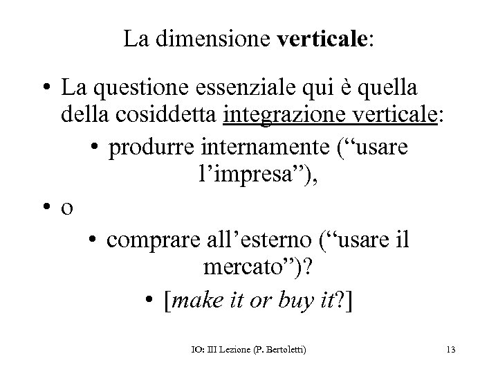 La dimensione verticale: • La questione essenziale qui è quella della cosiddetta integrazione verticale: