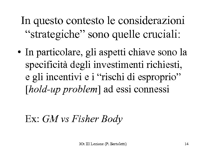 In questo contesto le considerazioni “strategiche” sono quelle cruciali: • In particolare, gli aspetti