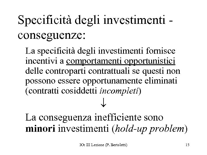 Specificità degli investimenti conseguenze: La specificità degli investimenti fornisce incentivi a comportamenti opportunistici delle