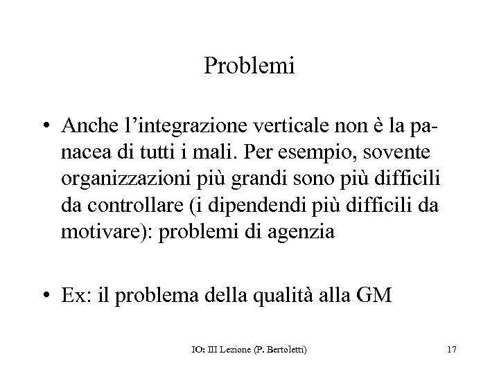 Problemi • Anche l’integrazione verticale non è la panacea di tutti i mali. Per
