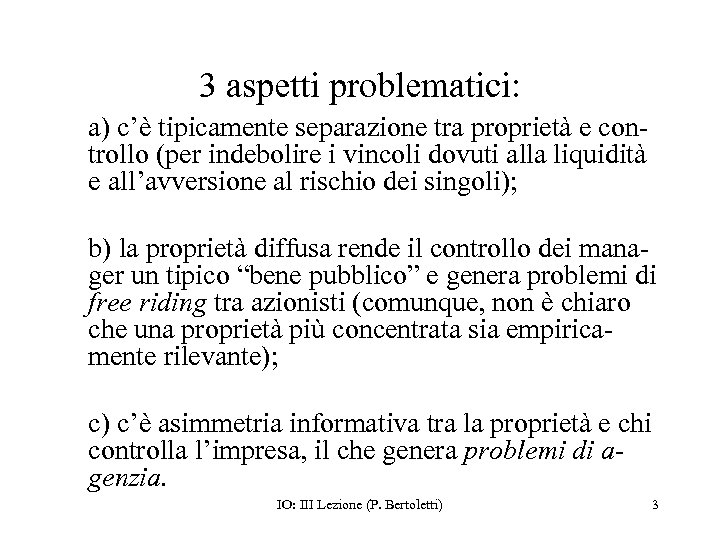 3 aspetti problematici: a) c’è tipicamente separazione tra proprietà e controllo (per indebolire i