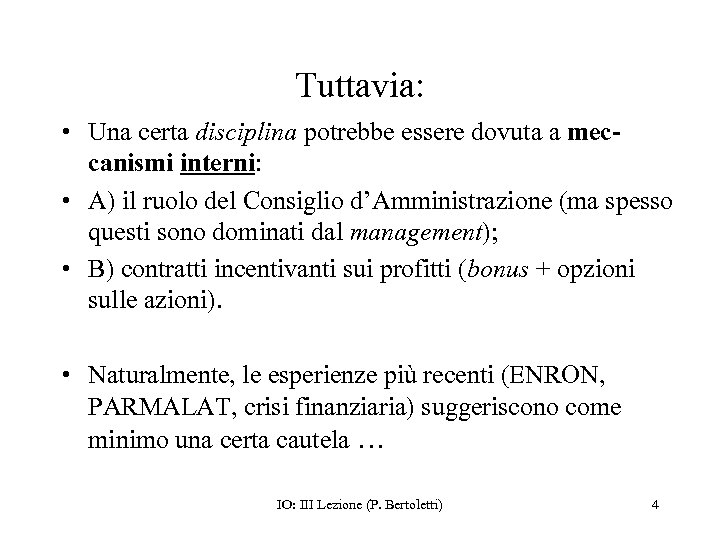 Tuttavia: • Una certa disciplina potrebbe essere dovuta a meccanismi interni: • A) il