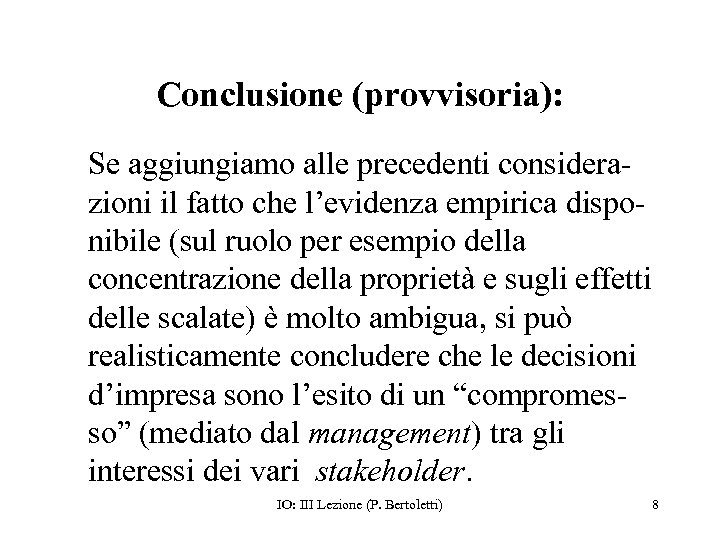 Conclusione (provvisoria): Se aggiungiamo alle precedenti considerazioni il fatto che l’evidenza empirica disponibile (sul