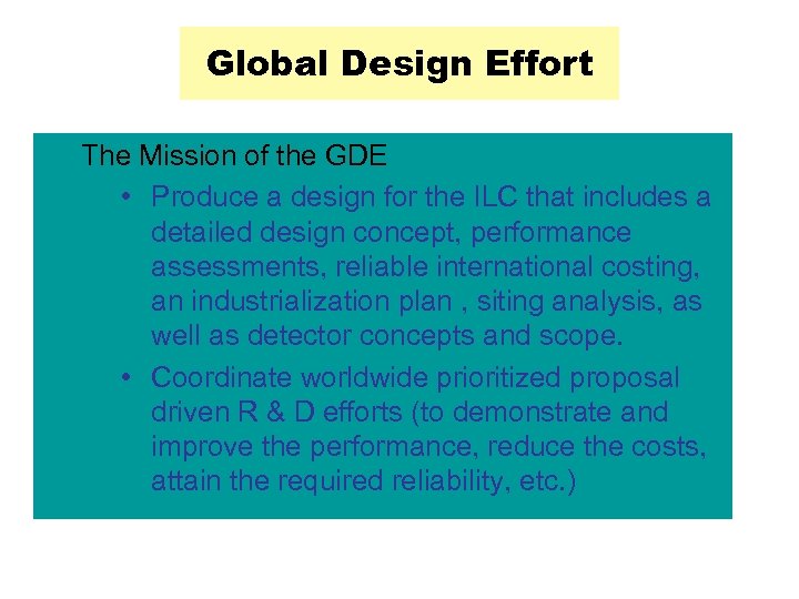 Global Design Effort The Mission of the GDE • Produce a design for the