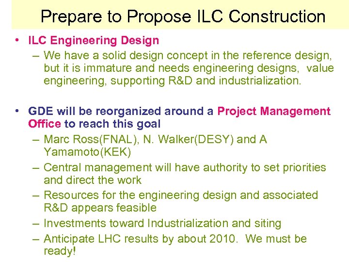 Prepare to Propose ILC Construction • ILC Engineering Design – We have a solid