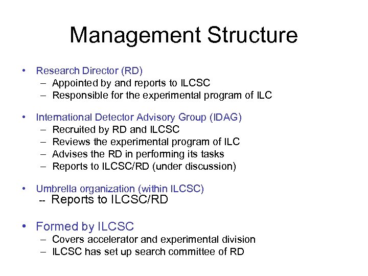 Management Structure • Research Director (RD) – Appointed by and reports to ILCSC –