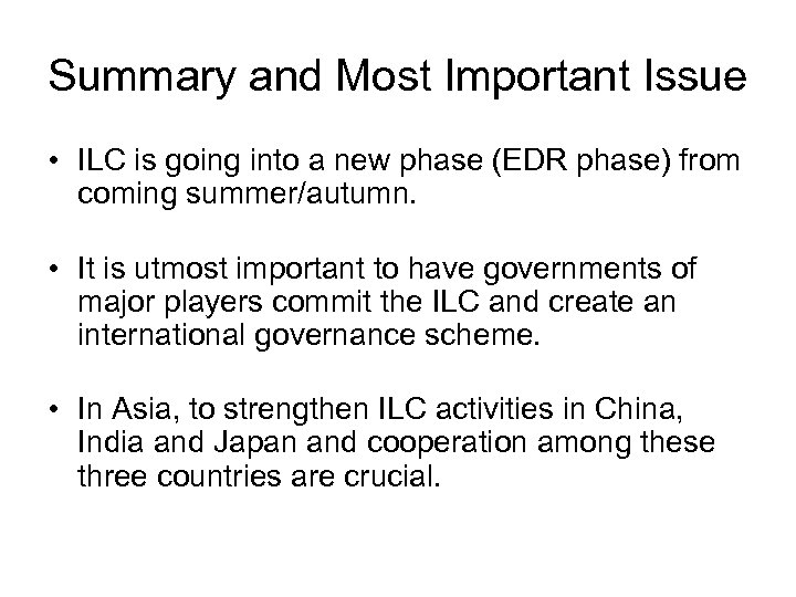 Summary and Most Important Issue • ILC is going into a new phase (EDR