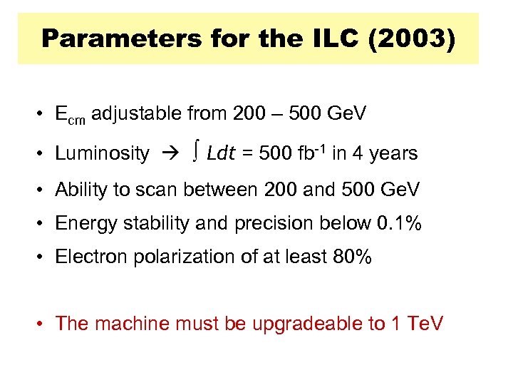 Parameters for the ILC (2003) • Ecm adjustable from 200 – 500 Ge. V