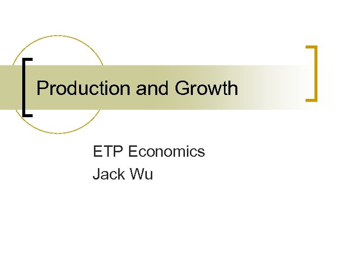 Production and Growth ETP Economics Jack Wu 