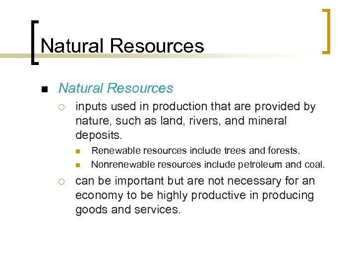 Natural Resources n Natural Resources ¡ inputs used in production that are provided by