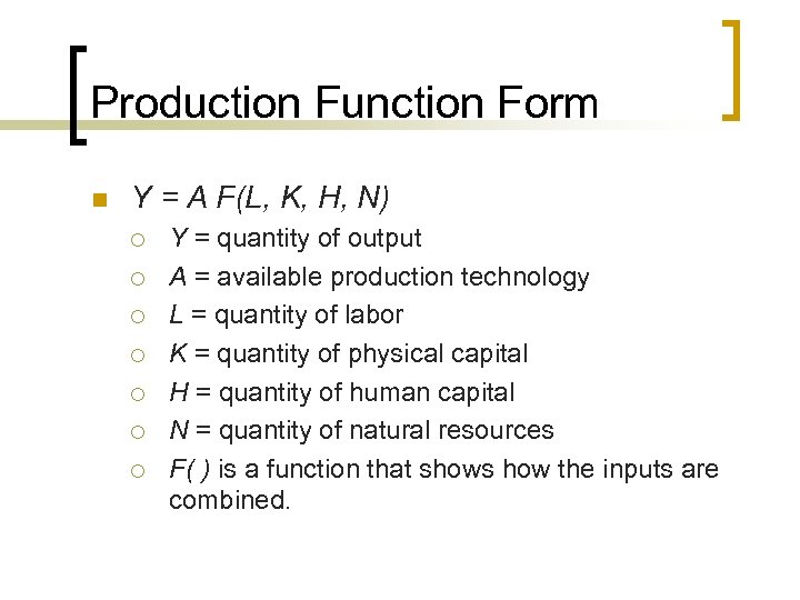 Production Function Form n Y = A F(L, K, H, N) ¡ ¡ ¡