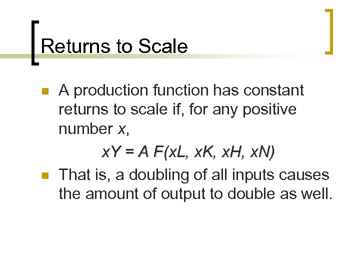 Returns to Scale n n A production function has constant returns to scale if,