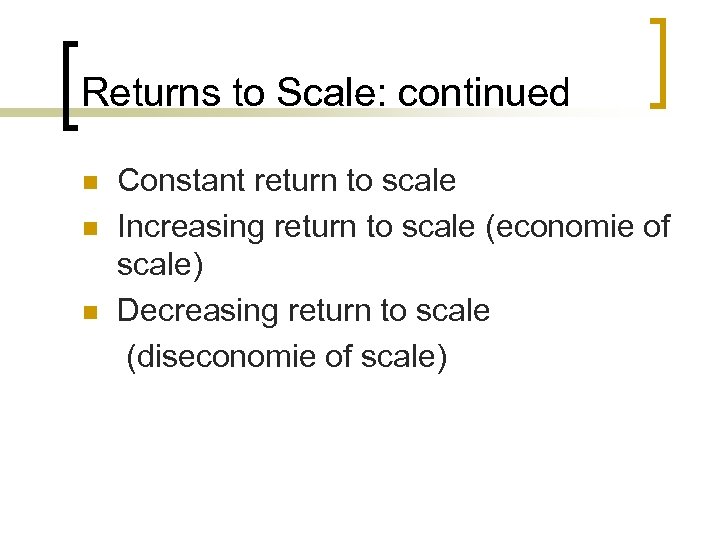 Returns to Scale: continued n n n Constant return to scale Increasing return to