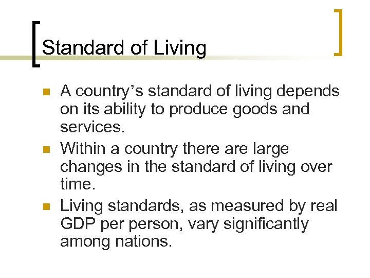 Standard of Living n n n A country’s standard of living depends on its