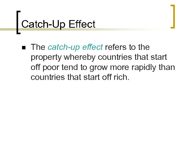 Catch-Up Effect n The catch-up effect refers to the property whereby countries that start