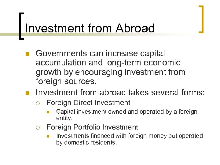 Investment from Abroad n n Governments can increase capital accumulation and long-term economic growth